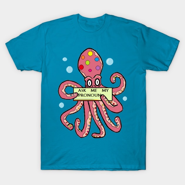 Ask me My Pronoun - Octopus of many colours T-Shirt by Keatos